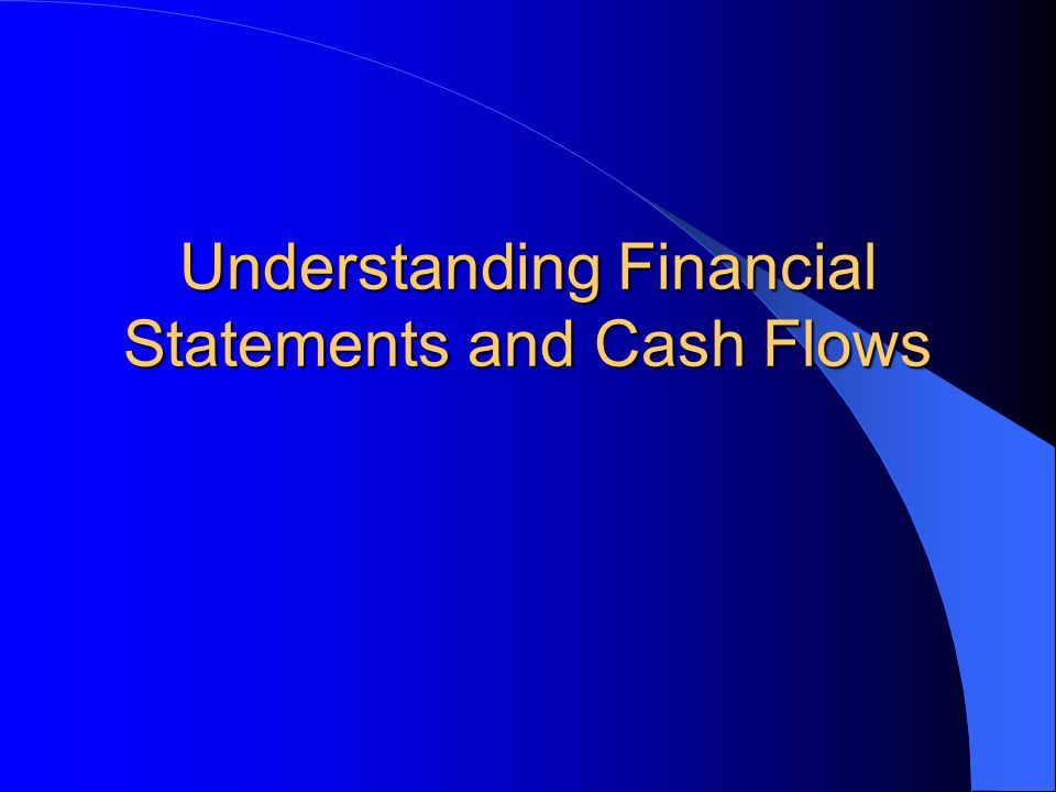 Understanding Financial Statements and Cash Flows