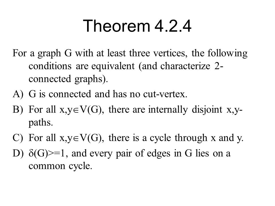 Theorem For a graph G with at least three vertices, the following conditions are equivalent (and characterize 2-connected graphs).