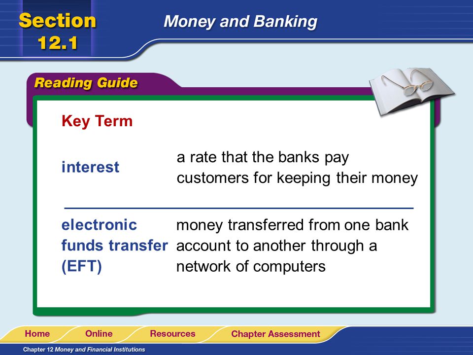 Key Term a rate that the banks pay customers for keeping their money. interest. electronic funds transfer (EFT)