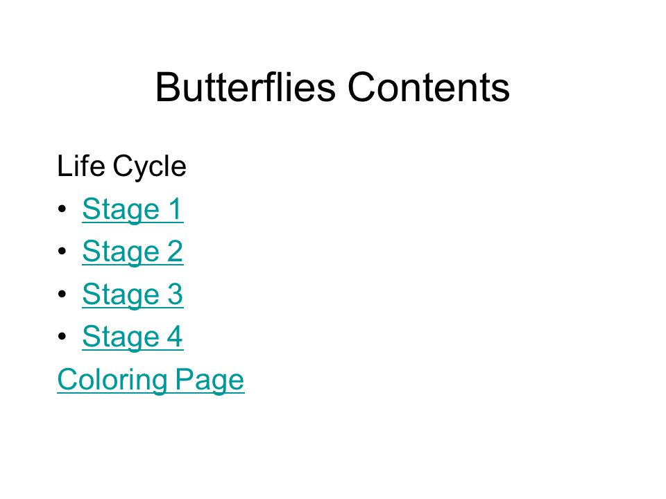 Butterflies Contents Life Cycle Stage 1 Stage 2 Stage 3 Stage 4