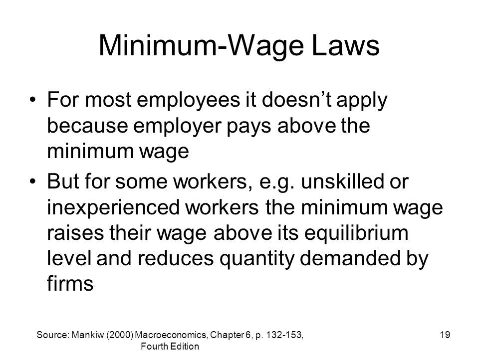 Minimum-Wage Laws For most employees it doesn’t apply because employer pays above the minimum wage.
