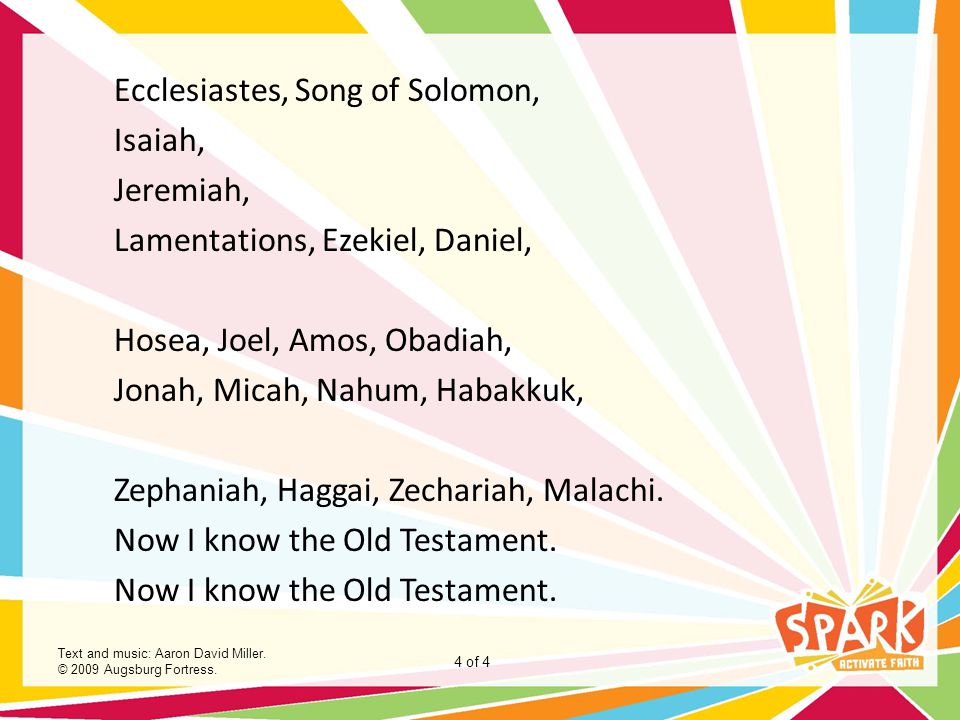 Ecclesiastes, Song of Solomon, Isaiah, Jeremiah, Lamentations, Ezekiel, Daniel, Hosea, Joel, Amos, Obadiah, Jonah, Micah, Nahum, Habakkuk, Zephaniah, Haggai, Zechariah, Malachi. Now I know the Old Testament.