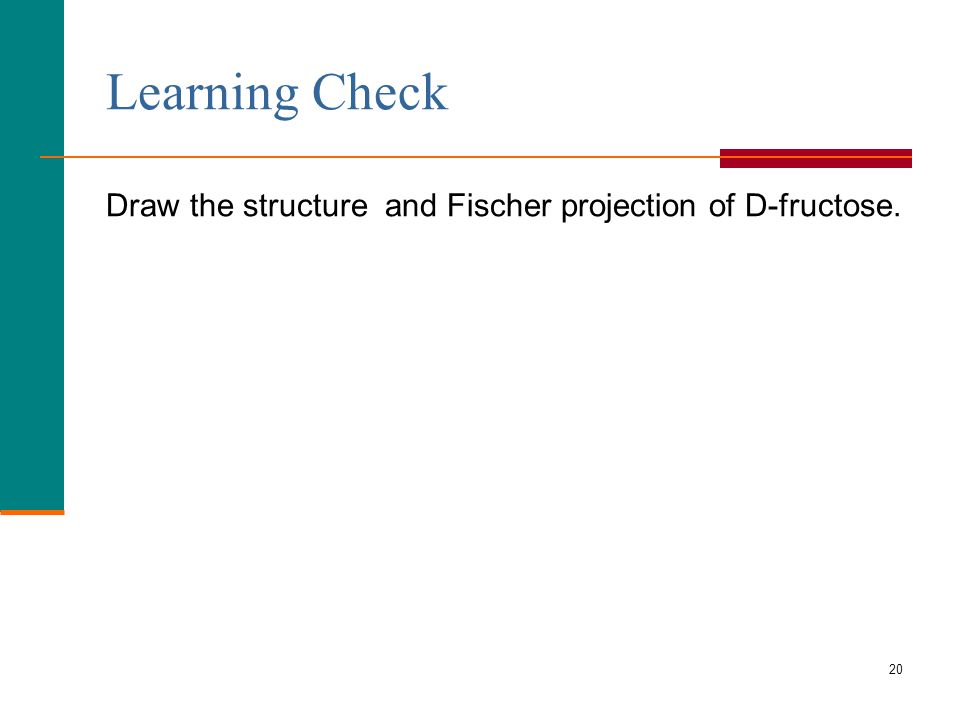 Learning Check Draw the structure and Fischer projection of D-fructose.