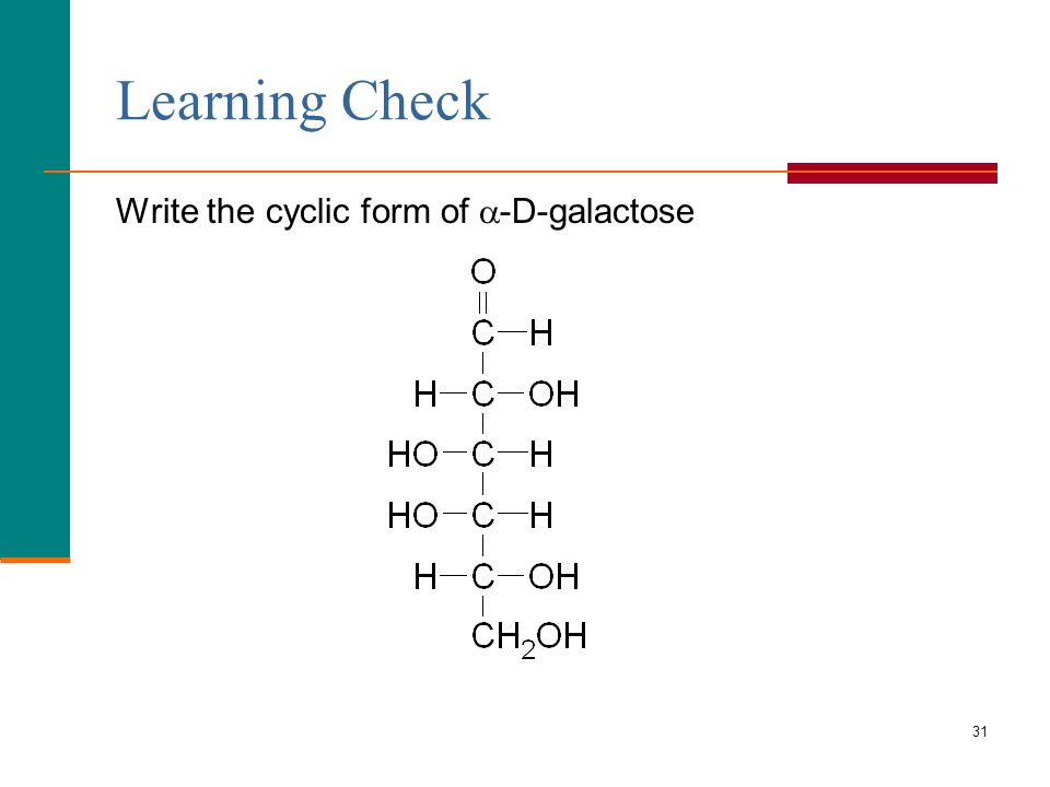 Learning Check Write the cyclic form of -D-galactose