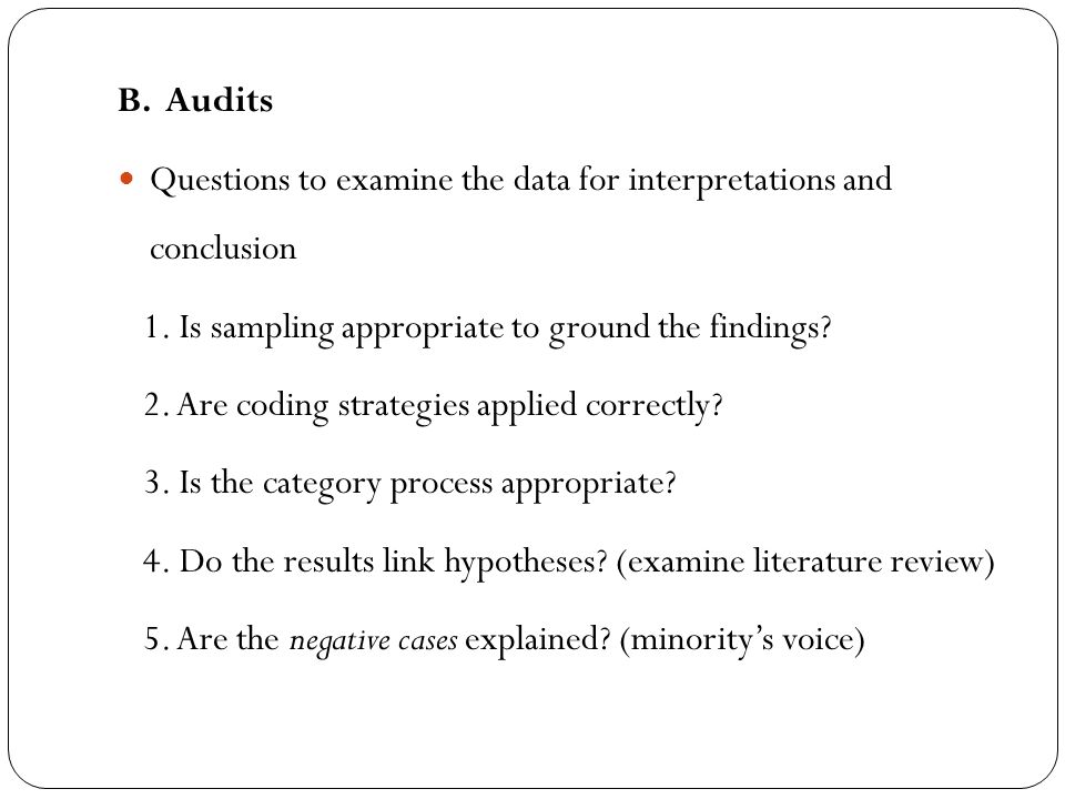 B. Audits Questions to examine the data for interpretations and conclusion. 1. Is sampling appropriate to ground the findings