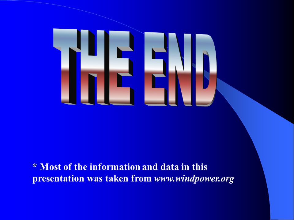 THE END * Most of the information and data in this presentation was taken from