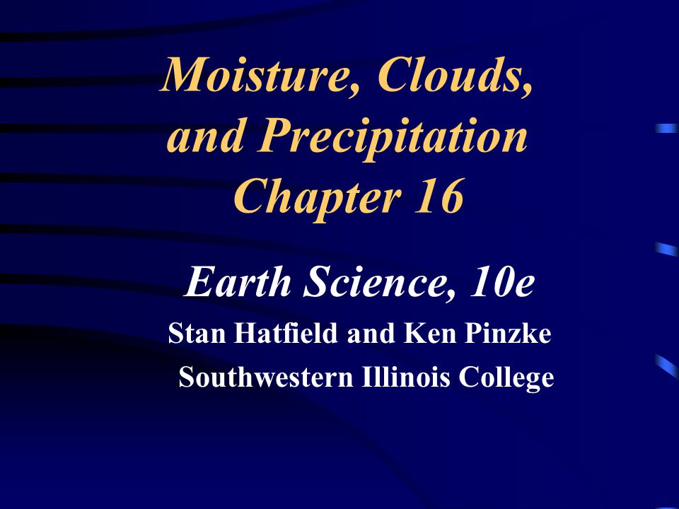 Moisture, Clouds, and Precipitation Chapter 16