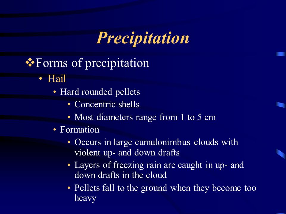Precipitation Forms of precipitation Hail Hard rounded pellets