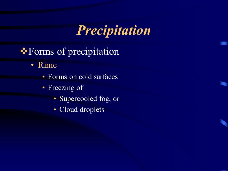 Precipitation Forms of precipitation Rime Forms on cold surfaces