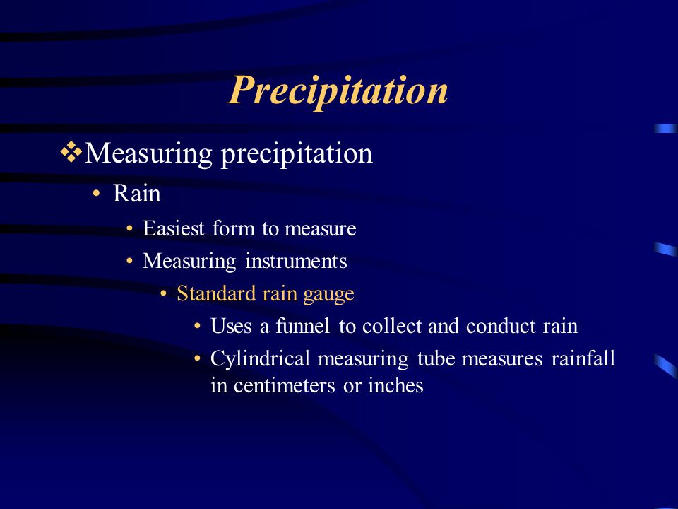 Precipitation Measuring precipitation Rain Easiest form to measure