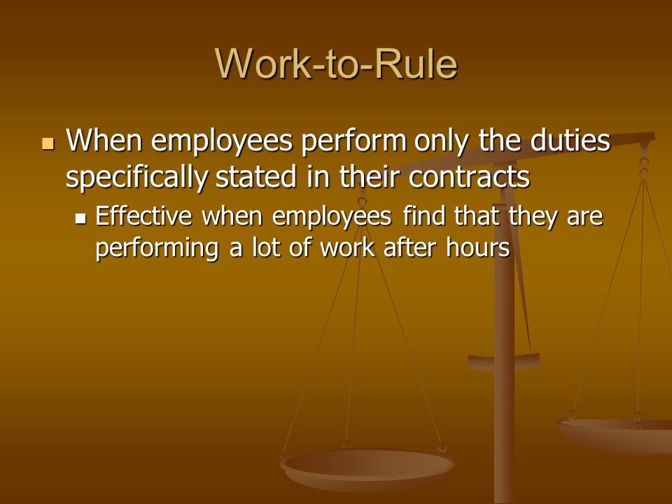 Work-to-Rule When employees perform only the duties specifically stated in their contracts.