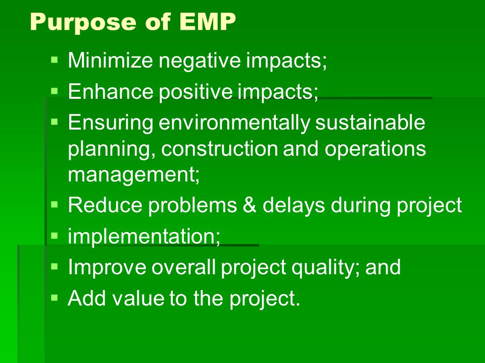 Purpose of EMP Minimize negative impacts; Enhance positive impacts;