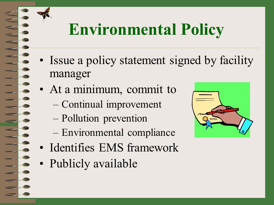 Environmental Policy Issue a policy statement signed by facility manager. At a minimum, commit to.