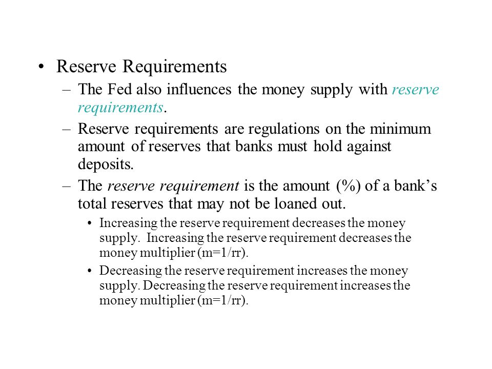 Reserve Requirements The Fed also influences the money supply with reserve requirements.