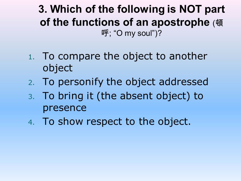 3. Which of the following is NOT part of the functions of an apostrophe (頓呼; O my soul )