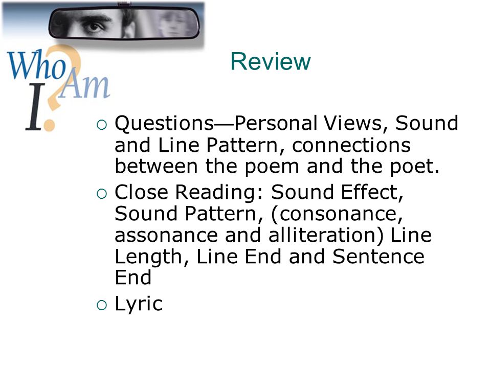 Review Questions—Personal Views, Sound and Line Pattern, connections between the poem and the poet.