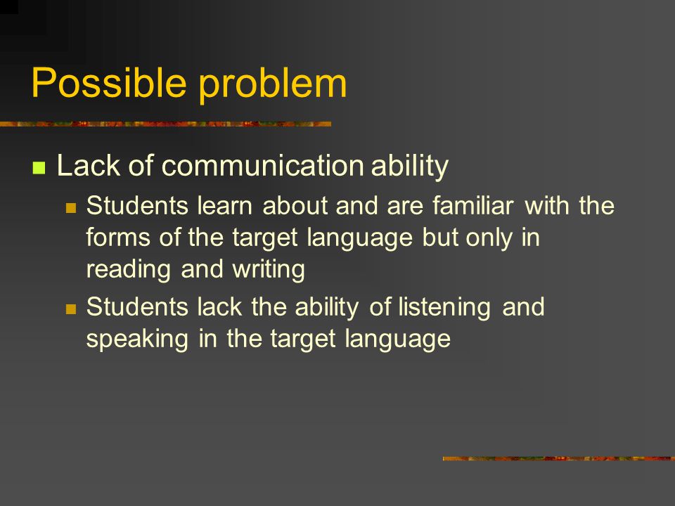 Possible problem Lack of communication ability