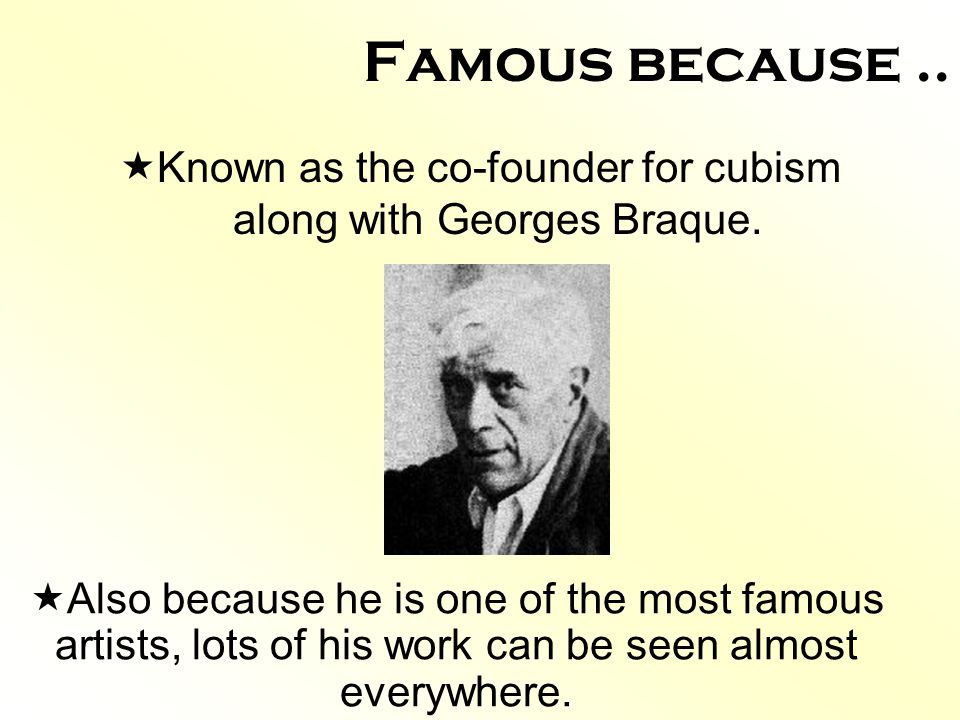 Known as the co-founder for cubism along with Georges Braque.