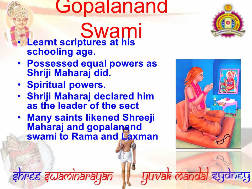 Gopalanand Swami Learnt scriptures at his schooling age.