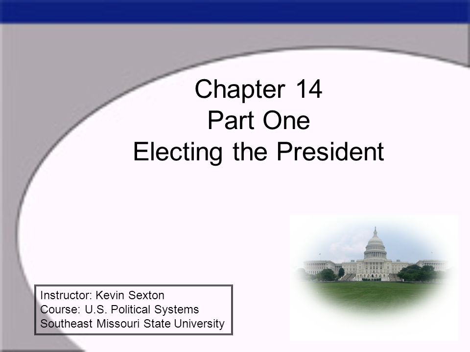 Chapter 14 Part One Electing the President