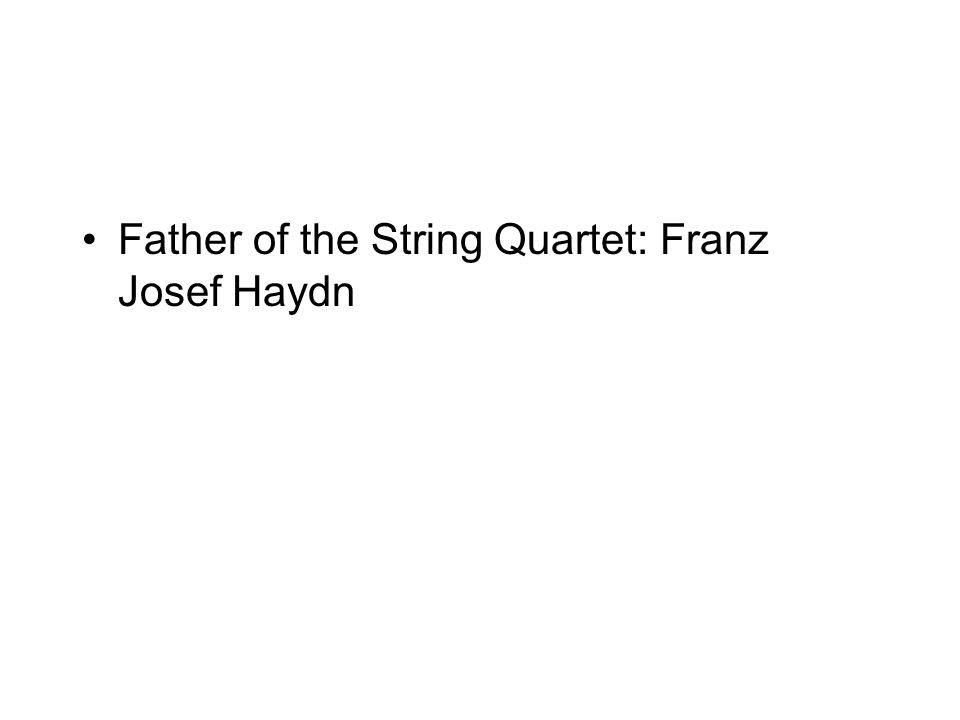 Father of the String Quartet: Franz Josef Haydn