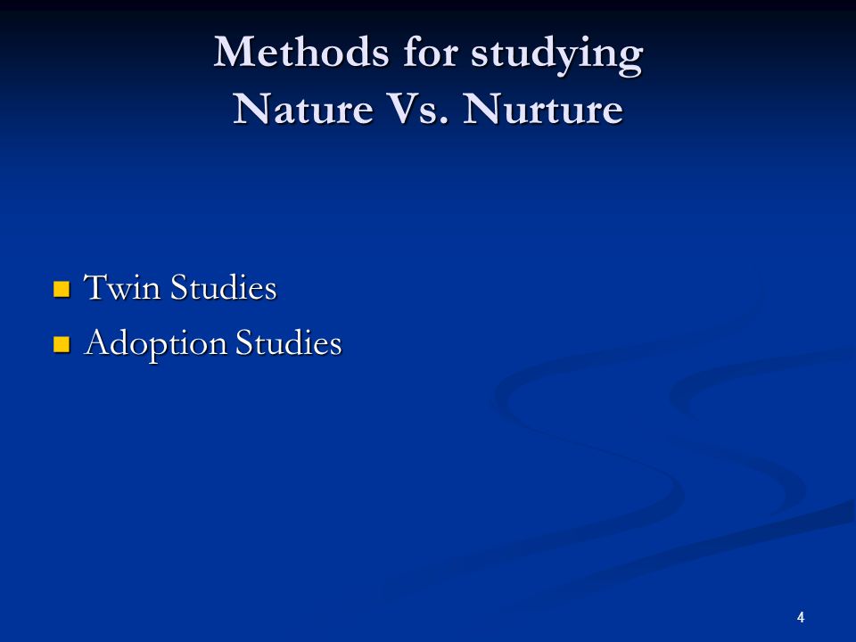 Methods for studying Nature Vs. Nurture