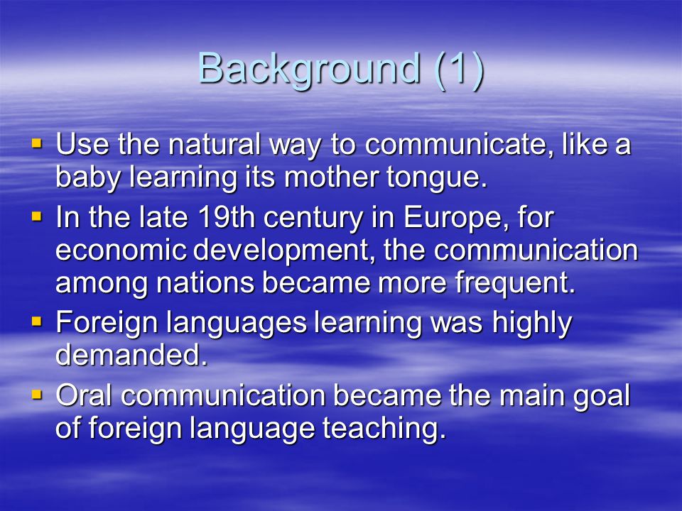 Background (1) Use the natural way to communicate, like a baby learning its mother tongue.
