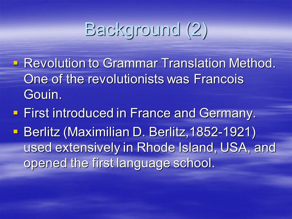 Background (2) Revolution to Grammar Translation Method. One of the revolutionists was Francois Gouin.