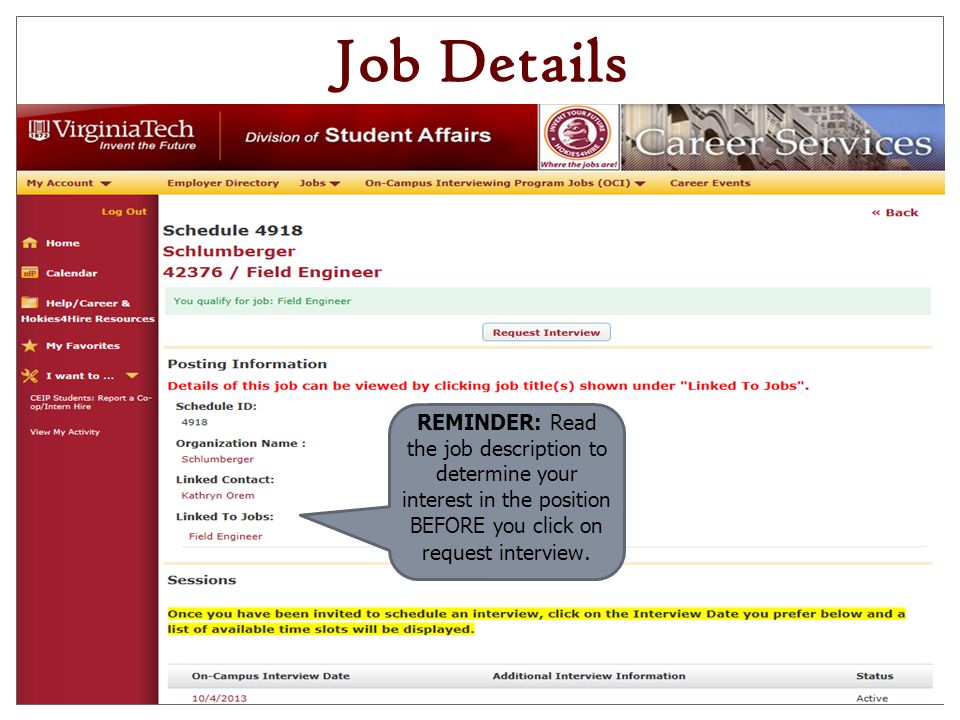 Job Details REMINDER: Read the job description to determine your interest in the position BEFORE you click on request interview.