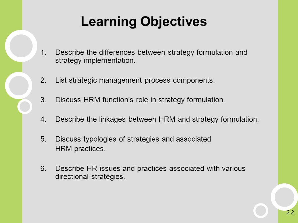 Learning Objectives Describe the differences between strategy formulation and strategy implementation.