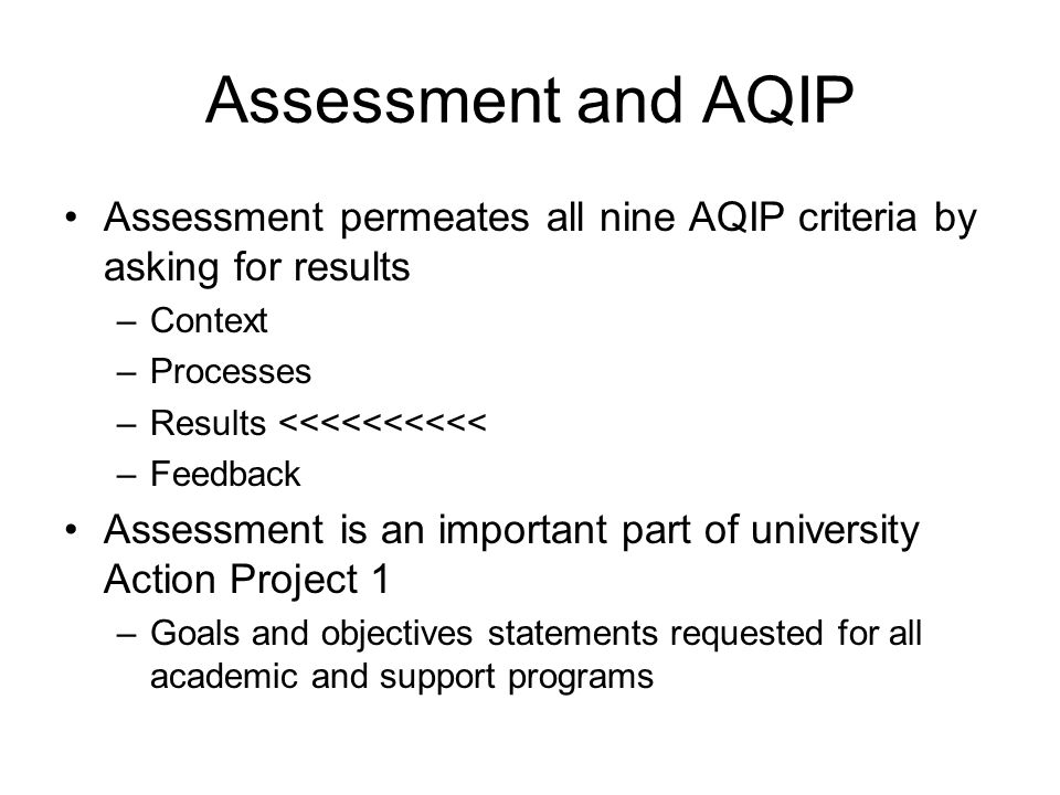 Assessment and AQIP Assessment permeates all nine AQIP criteria by asking for results. Context. Processes.