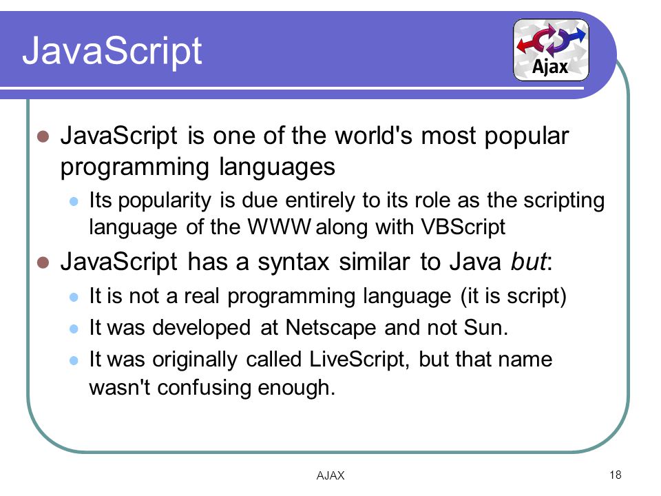 JavaScript JavaScript is one of the world s most popular programming languages.