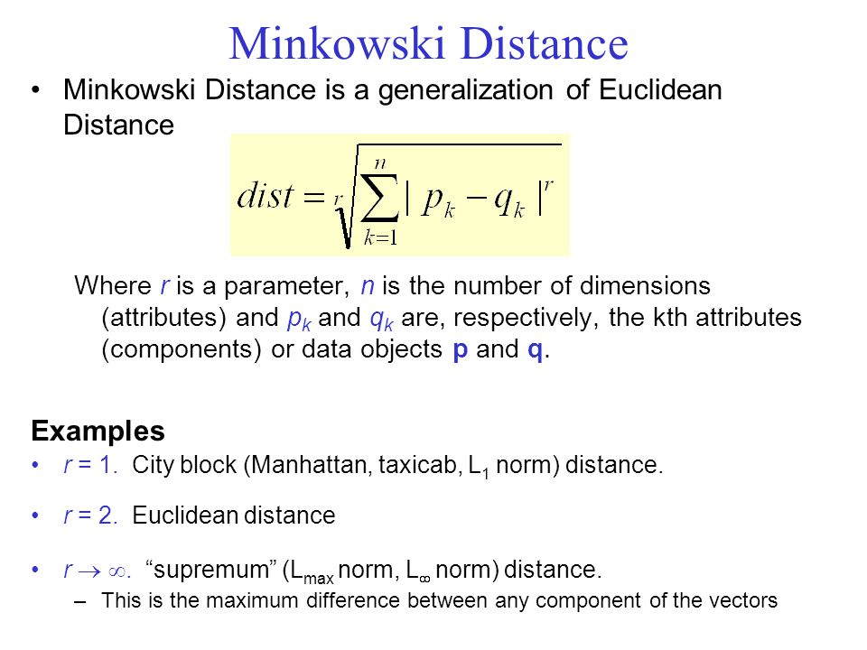 Minkowski Distance Minkowski Distance is a generalization of Euclidean Distance.
