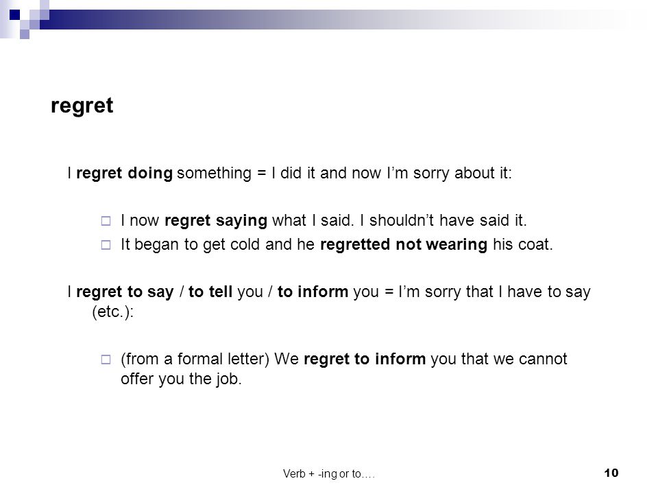 regret I regret doing something = I did it and now I’m sorry about it: