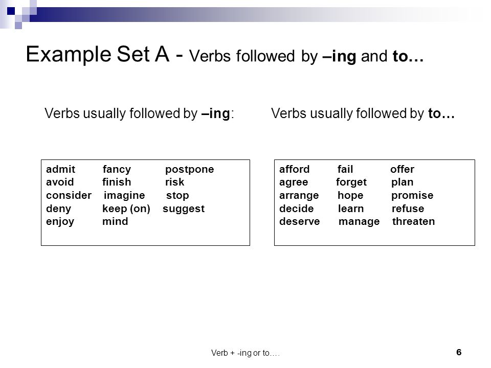 Example Set A - Verbs followed by –ing and to…