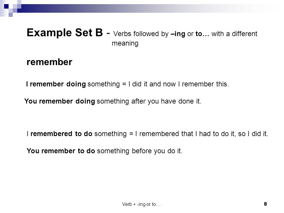 Example Set B - Verbs followed by –ing or to… with a different meaning