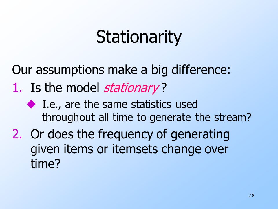 Stationarity Our assumptions make a big difference: