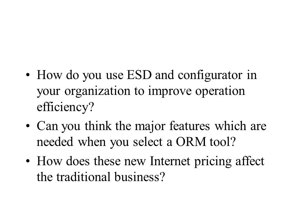 How do you use ESD and configurator in your organization to improve operation efficiency