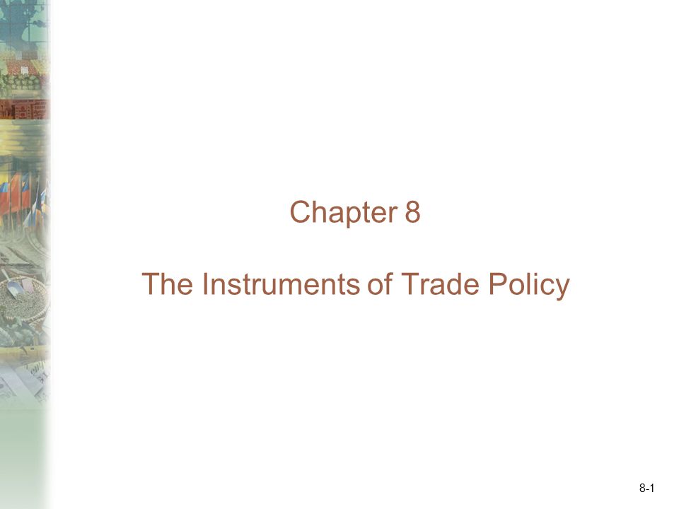 Chapter 8 The Instruments of Trade Policy