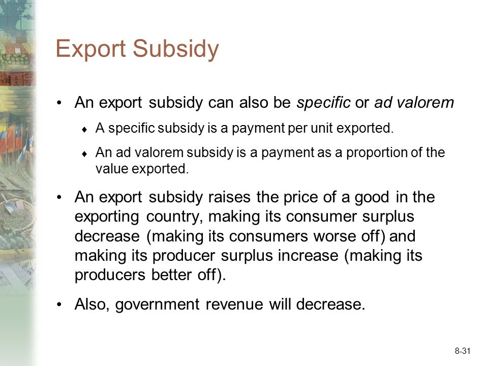 Export Subsidy An export subsidy can also be specific or ad valorem