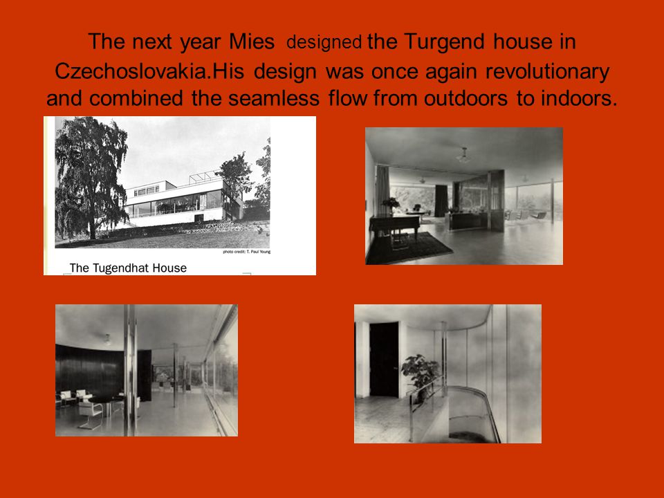 The next year Mies designed the Turgend house in Czechoslovakia
