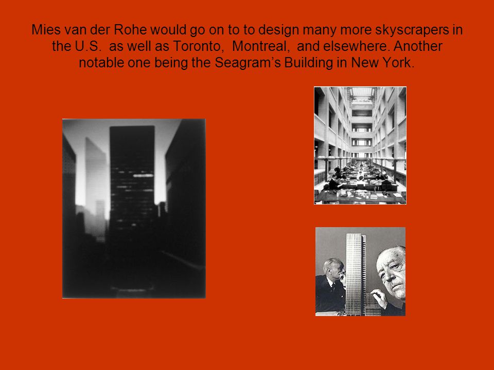 Mies van der Rohe would go on to to design many more skyscrapers in the U.S.