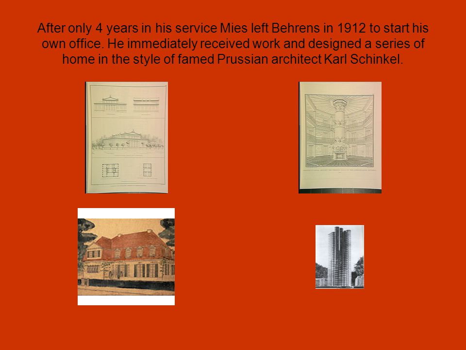 After only 4 years in his service Mies left Behrens in 1912 to start his own office.