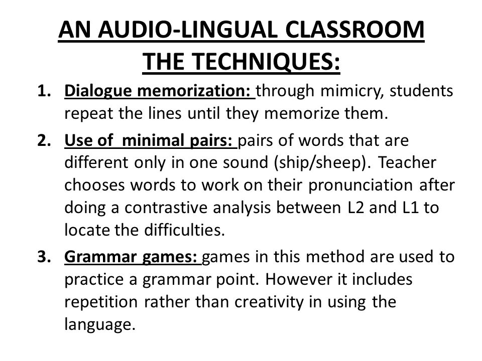 AN AUDIO-LINGUAL CLASSROOM THE TECHNIQUES: