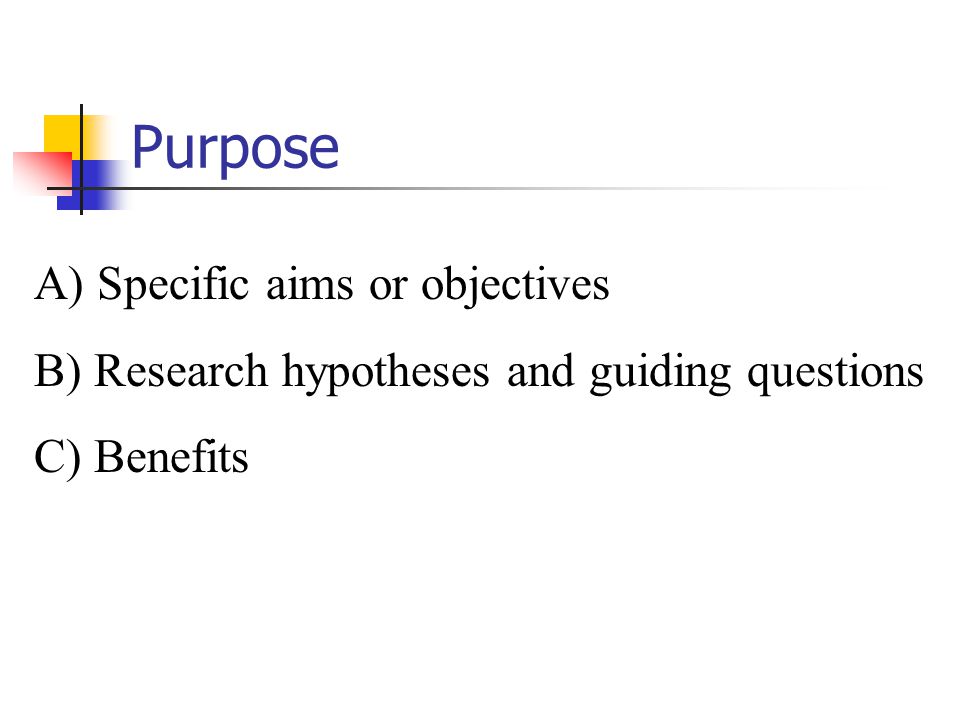 Purpose A) Specific aims or objectives
