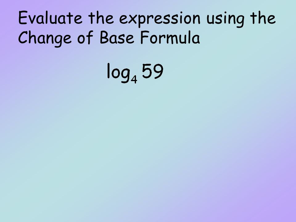 Evaluate the expression using the Change of Base Formula