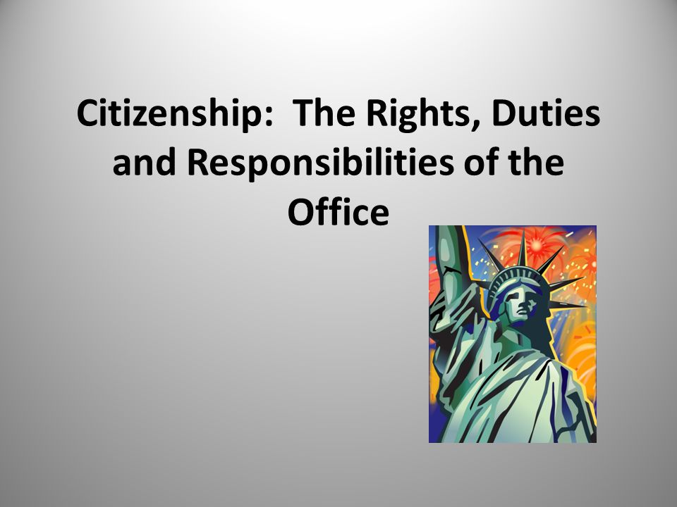 Citizenship: The Rights, Duties and Responsibilities of the Office
