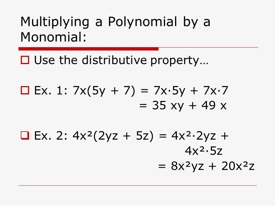 Multiplying a Polynomial by a Monomial: