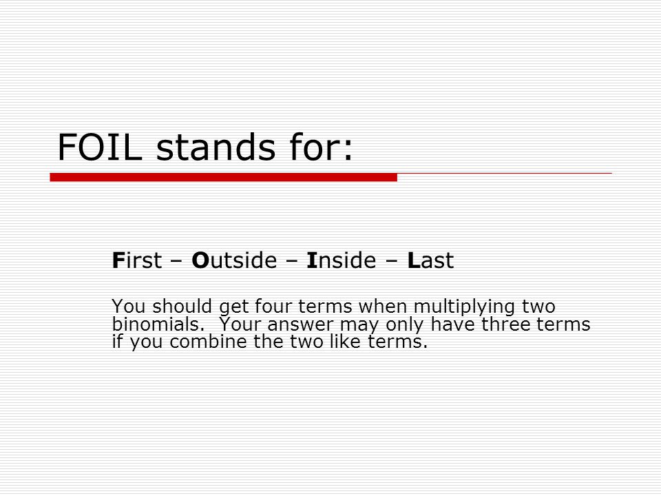 FOIL stands for: First – Outside – Inside – Last