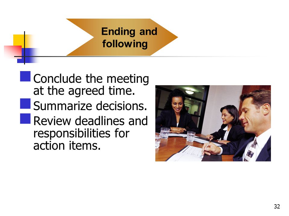 Conclude the meeting at the agreed time. Summarize decisions.